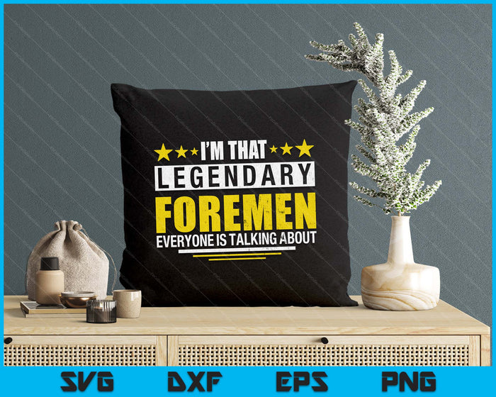 I'm That Legendary Foreman Construction Crew Foreman SVG PNG Digital Printable Files