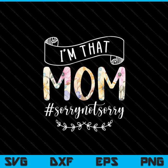I'm that mom sorry not sorry SVG cut file