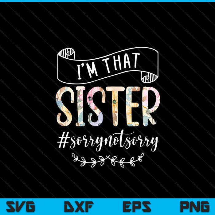 I'm that sister sorry not sorry SVG cut file