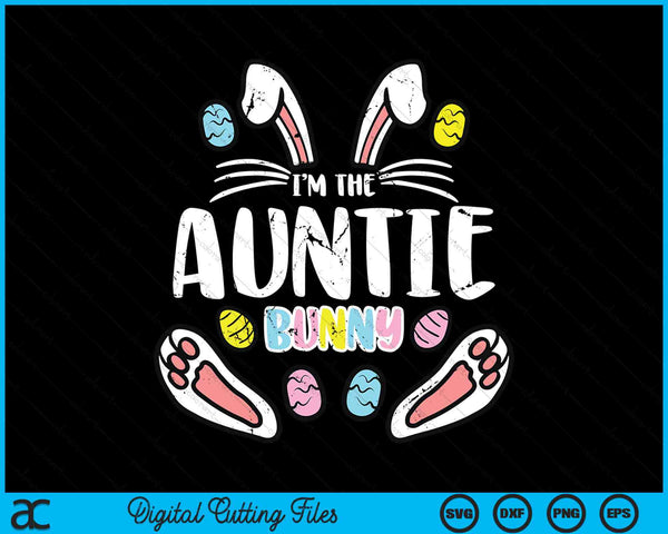 I'm The Auntie Bunny Rabbit Easter SVG PNG Digital Cutting Files