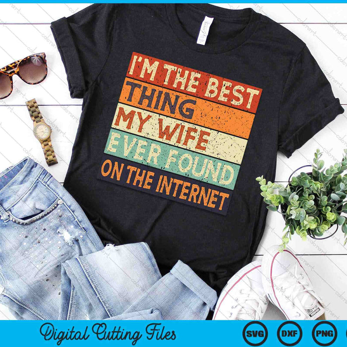 I'm The Best Thing My Wife Ever Found On The Internet Couple SVG PNG Digital Cutting Files