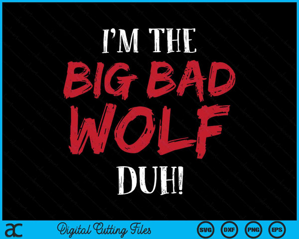 I'm The Big Bad Wolf Duh! Funny Halloween Costume SVG PNG Digital Cutting File