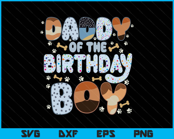 Daddy Of The Birthday Boy Family Party Decorations SVG PNG Files