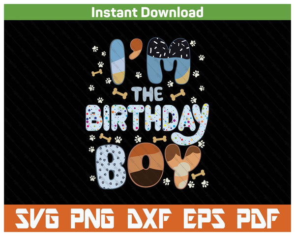 I'm The Birthday Boy Dog SVG PNG Cutting Files