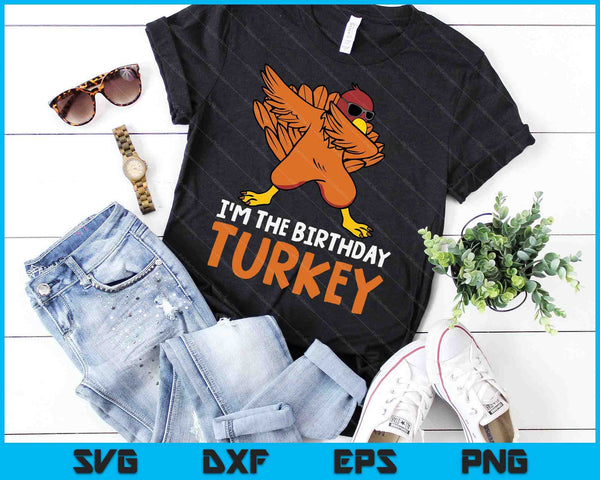 I'm The Birthday Turkey Thanksgiving Birthday Gifts SVG PNG Digital Cutting Files