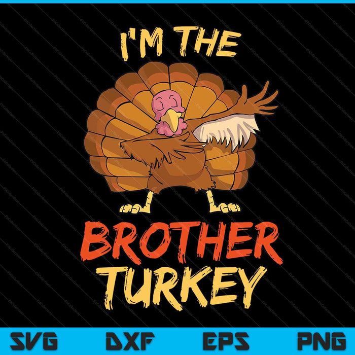 I'm the brother turkey matching family group Thanksgiving SVG cut file