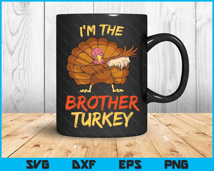 I'm The Brother Turkey Matching Family Group Thanksgiving SVG PNG Digital Cutting Files