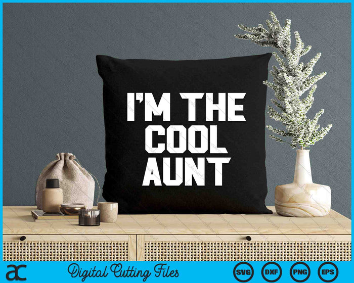 I'm The Cool Aunt Mother's Day SVG PNG Digital Cutting Files