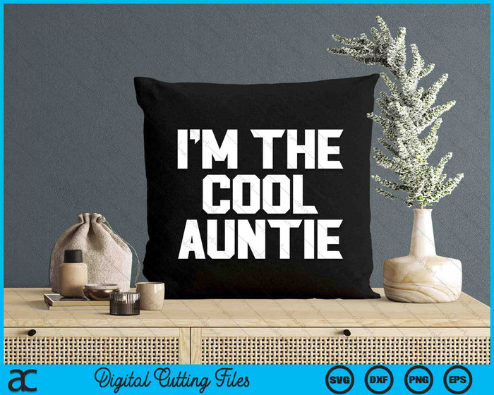 I'm The Cool Auntie Mother's Day SVG PNG Digital Cutting Files