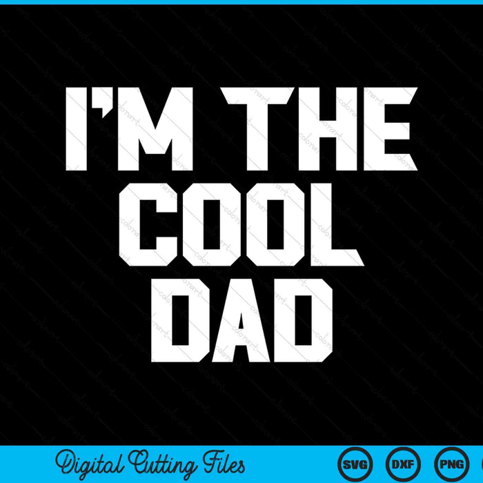 I'm the cool dad Father's Day SVG PNG cut file for Cricut