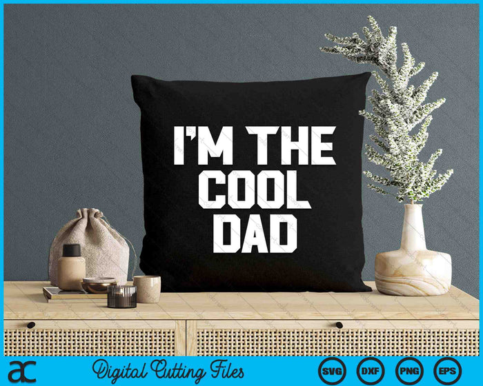 I'm The Cool Dad Father's Day SVG PNG Digital Cutting Files