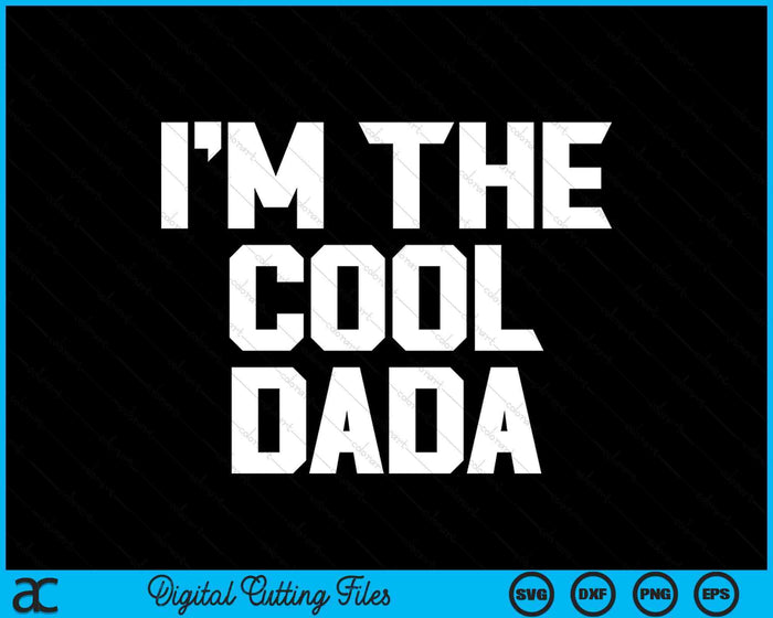 Ik ben de coole Dada Vaderdag SVG PNG digitale snijbestanden