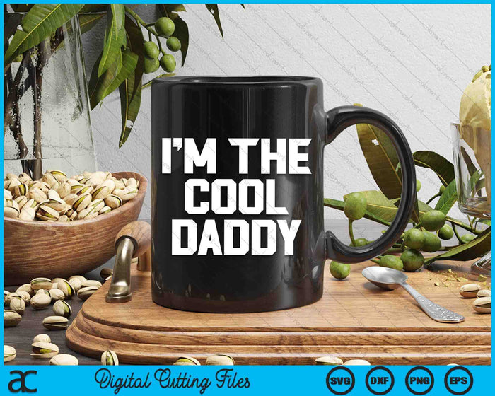 I'm The Cool Daddy Father's Day SVG PNG Digital Cutting Files