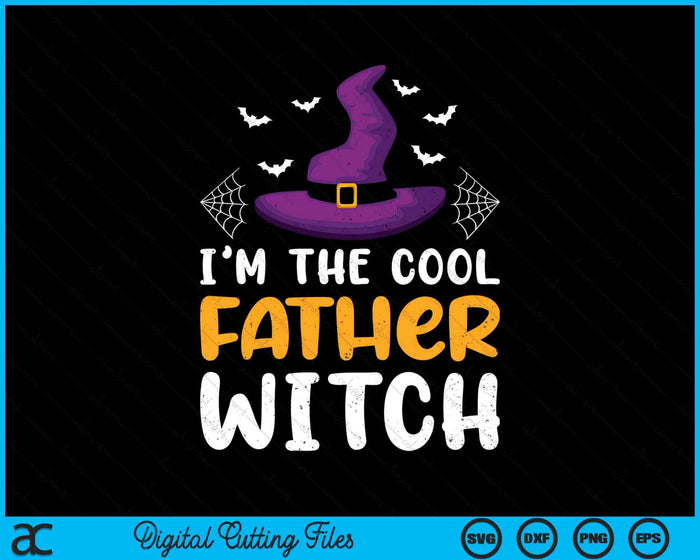 I'm The Cool Father Witch Matching Family Halloween SVG PNG Digital Cutting Files