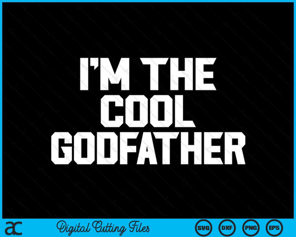 I'm The Cool Godfather Father's Day SVG PNG Digital Cutting Files