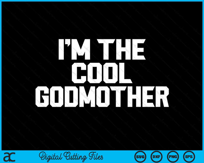 Ik ben de coole Godmother Moederdag SVG PNG digitale snijbestanden