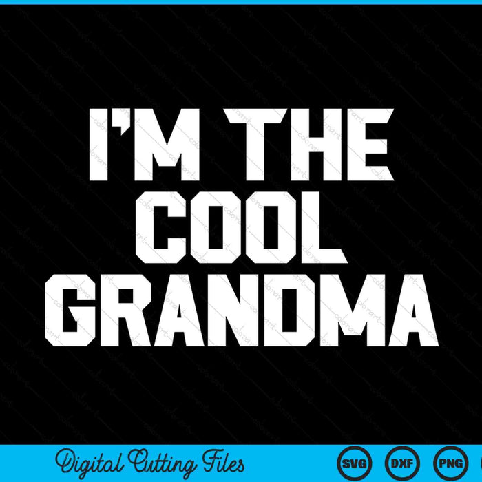 I'm the cool grandma Mother's Day SVG cut file