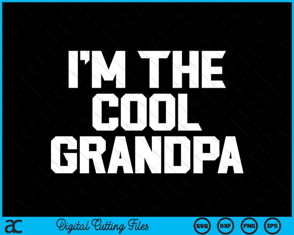 I'm The Cool Grandpa Father's Day SVG PNG Digital Cutting Files
