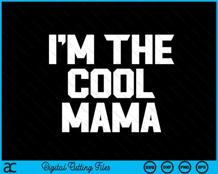 Ik ben de coole Mama Vaderdag SVG PNG digitale snijbestanden
