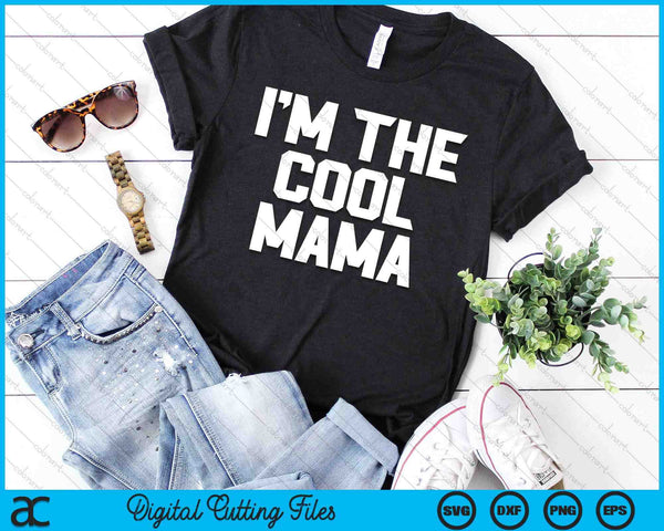 I'm The Cool Mama Father's Day SVG PNG Digital Cutting Files