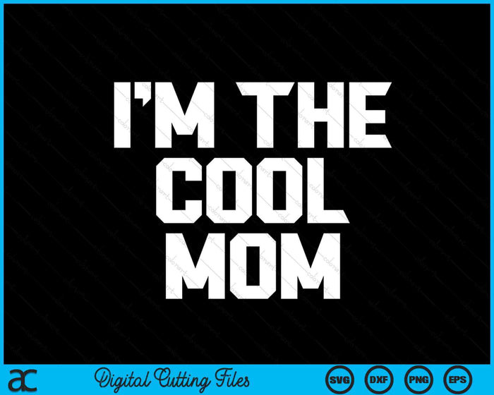 Ik ben de coole moeder Moederdag SVG PNG digitale snijbestanden