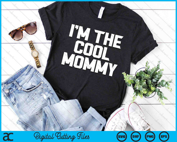 I'm The Cool Mommy Mother's Day SVG PNG Digital Cutting Files
