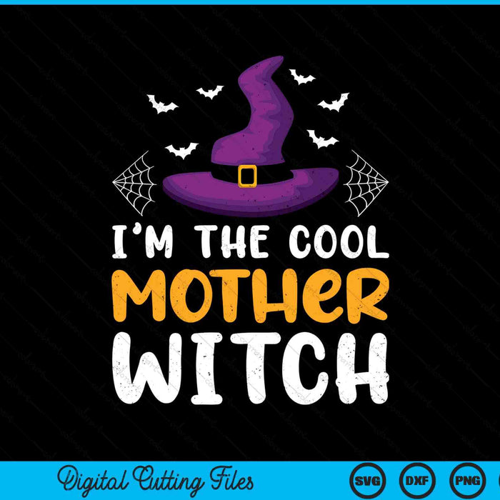 I'm the cool mother witch matching family Halloween SVG cut file