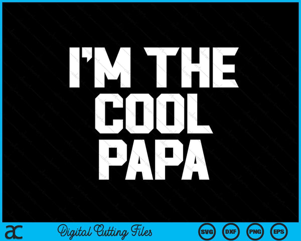 I'm The Cool Papa Father's Day SVG PNG Digital Cutting Files