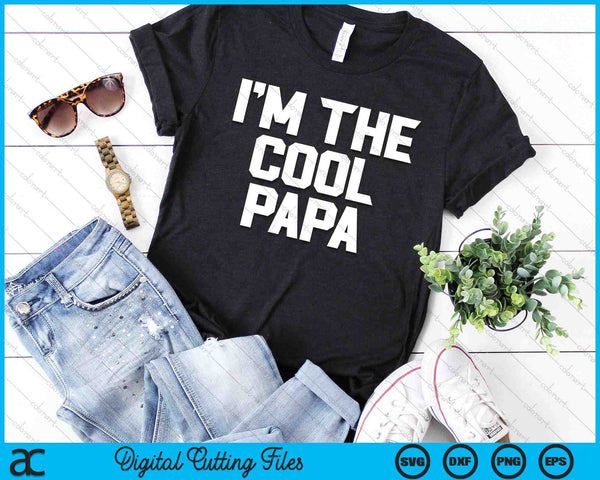 I'm The Cool Papa Father's Day SVG PNG Digital Cutting Files