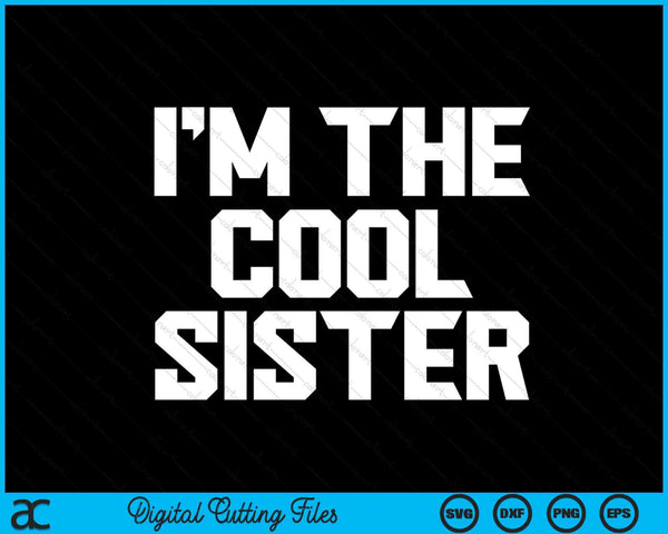 I'm The Cool Sister Mother's Day SVG PNG Digital Cutting Files