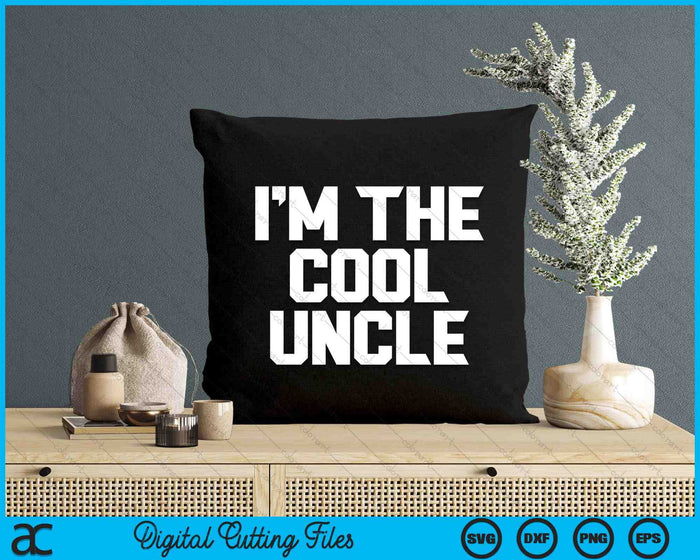 I'm The Cool Uncle Father's Day SVG PNG Digital Cutting Files
