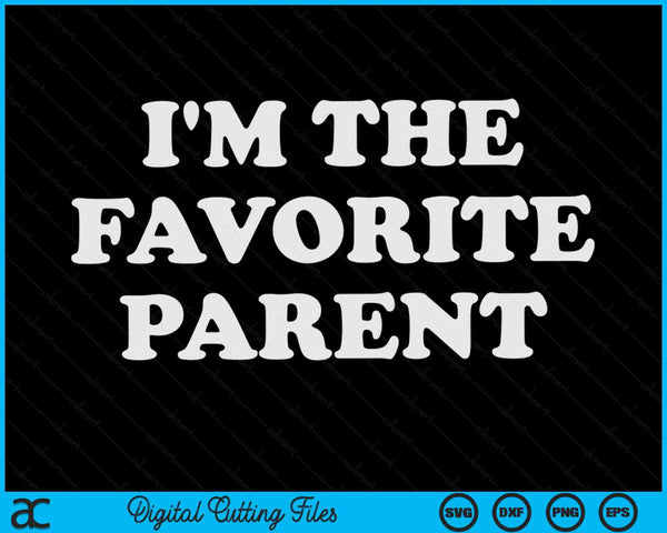 I'm The Favorite Parent SVG PNG Digital Printable Files