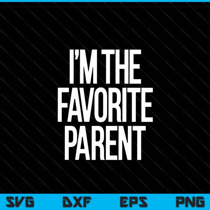 I'm the favorite parent SVG cut file