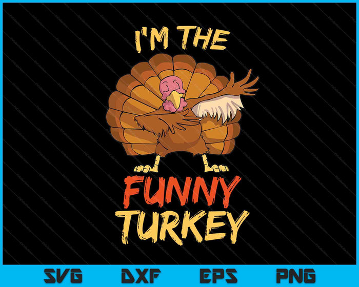 I'm The Funny Turkey Matching Family Thanksgiving SVG PNG Digital Cutting Files