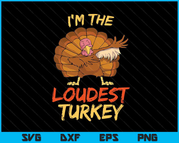 I'm the loudest turkey matching family Thanksgiving SVG cut file