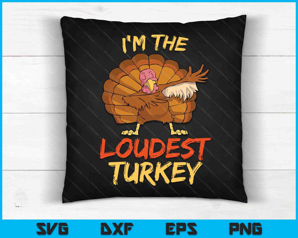 I'm The Loudest Turkey Matching Family Thanksgiving SVG PNG Digital Cutting Files