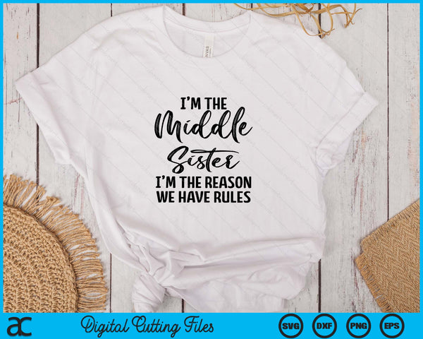 I'm The Middle Sister I Am Reason We Have Rules SVG PNG Digital Printable Files