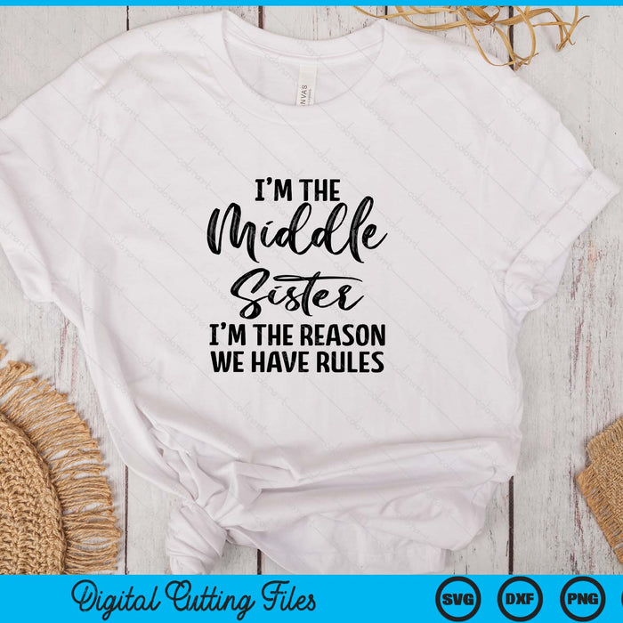 I'm The Middle Sister I Am Reason We Have Rules SVG PNG Digital Printable Files