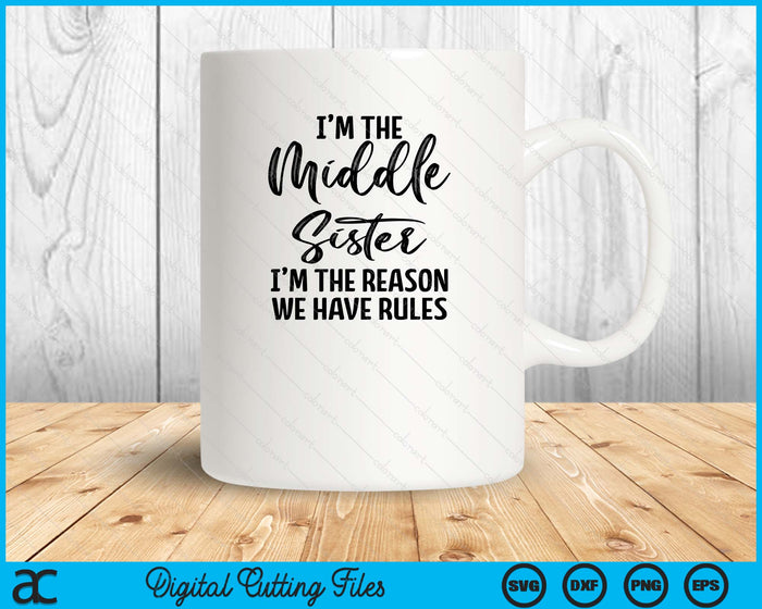 I'm The Middle Sister I Am Reason We Have Rules SVG PNG Digital Printable Files