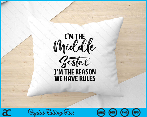 I'm The Middle Sister I Am Reason We Have Rules SVG PNG Digital Printable Files
