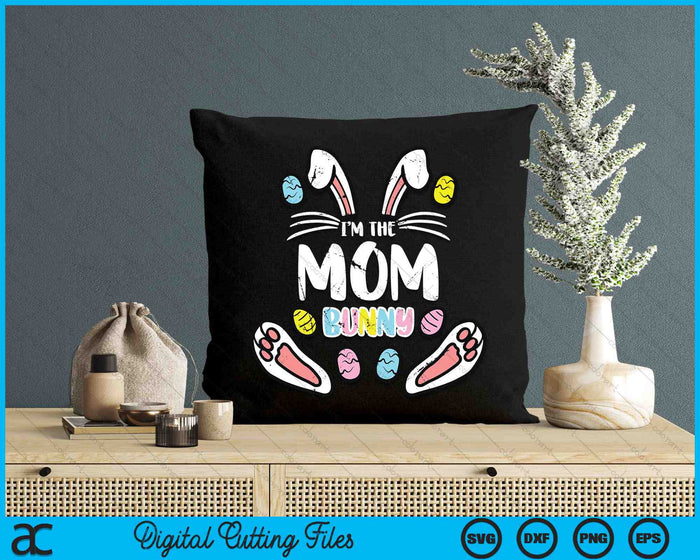 I'm The Mom Bunny Rabbit Easter SVG PNG Digital Cutting Files