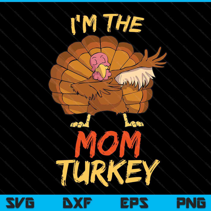 I'm the mom turkey matching family group Thanksgiving SVG cut file