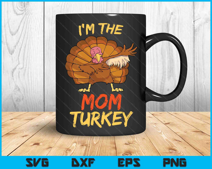 I'm The Mom Turkey Matching Family Group Thanksgiving SVG PNG Digital Cutting Files