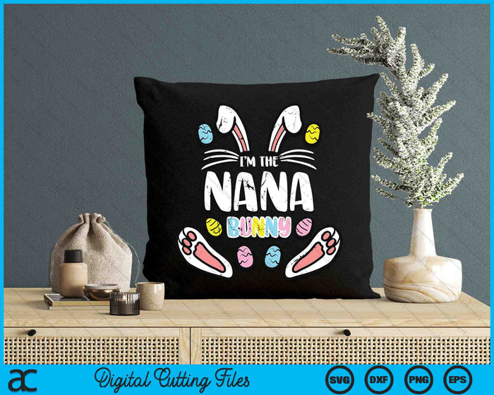 I'm The Nana Bunny Rabbit Easter SVG PNG Digital Cutting Files