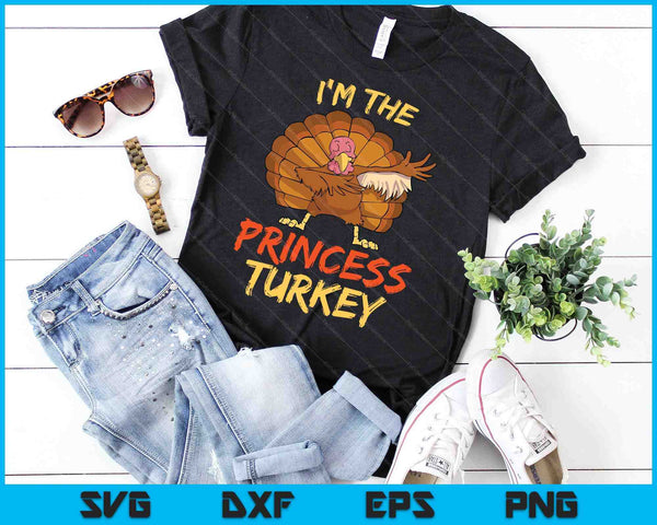 I'm The Princess Turkey Matching Family Thanksgiving SVG PNG Digital Cutting Files