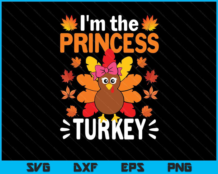 I'm The Princess Turkey Shirt Funny Turkey Thanksgiving SVG PNG Digital Printable Files