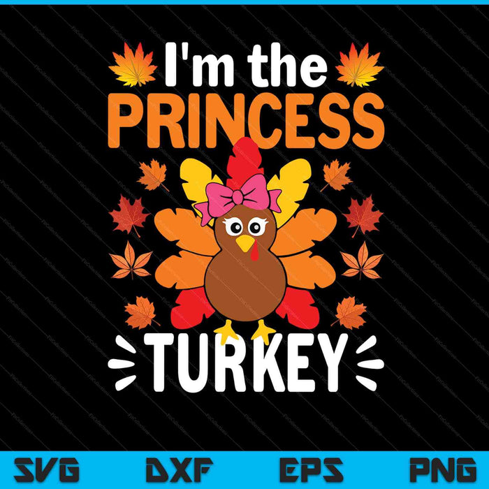 I'm the princess turkey turkey Thanksgiving SVG cut file