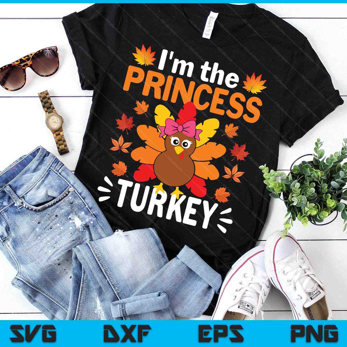 I'm The Princess Turkey Shirt Funny Turkey Thanksgiving SVG PNG Digital Printable Files