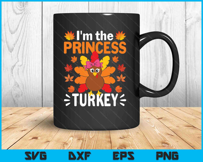 I'm The Princess Turkey Shirt Funny Turkey Thanksgiving SVG PNG Digital Printable Files