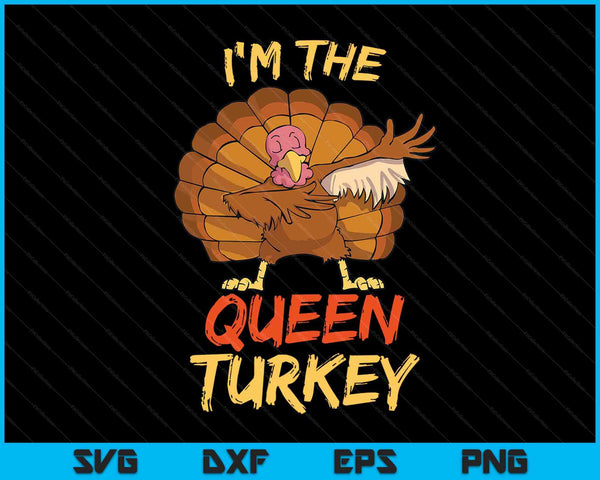I'm the queen turkey matching family Thanksgiving SVG cut file